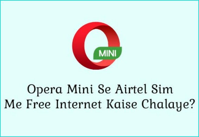 opera mini se airtel sim me free internet Chalaye